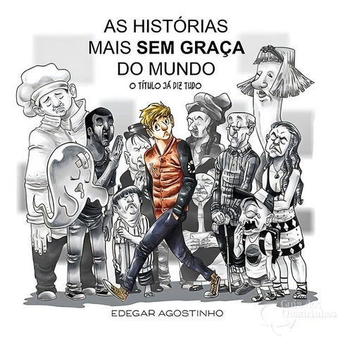 Historias Mais Sem Graca Do Mundo A: O Título Já Diz Tudo, De Edegar Agostinho., Vol. 1. Editorial Editora Próprio Autor, Capa Mole Em Português