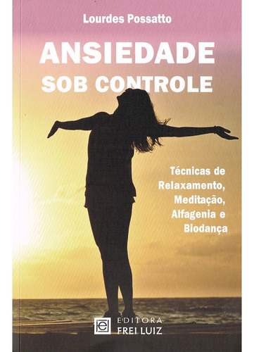 Ansiedade sob Controle: Não Aplica, de : Lourdes Possatto. Série Não aplica, vol. Não Aplica. Editora FREI LUIZ, capa mole, edição não aplica em português, 2023