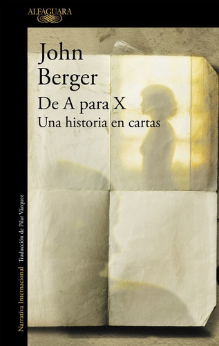 Libro De A Para X. Una Historia En Cartas - Berger, John