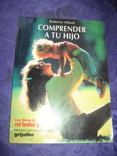 Comprender A Tu Hijo De Roberto Albani Editorial Grijalbo