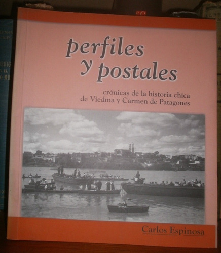 C Espinosa: Perfiles Y Postales. Historia Viedma - Patagones