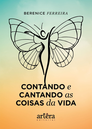 Contando e cantando as coisas da vida, de Ferreira, Berenice. Editorial Artêra Editorial, capa mole em português, 2019