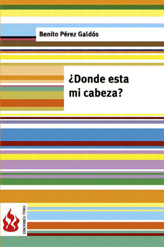 Ãâ¿donde Estãâ¡ Mi Cabeza?, De Perez Galdos, Benito., Vol. 1. Editorial Createspace, Tapa Blanda En Español