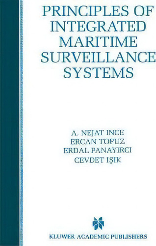Principles Of Integrated Maritime Surveillance Systems, De A. Nejat Ince. Editorial Springer, Tapa Dura En Inglés