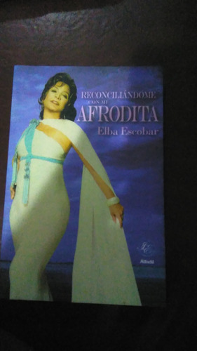 Reconciliandome Con Mi Afrodita, Elba Escobar , Libro 