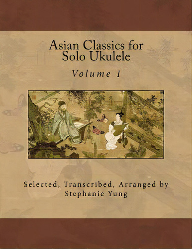 Asian Classics For Solo Ukulele, De Yung, Stephanie. Editorial Createspace, Tapa Blanda En Inglés