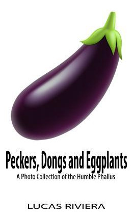 Libro Peckers, Dongs And Eggplants : A Photo Collection O...