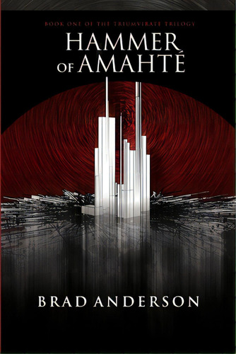 Hammer Of Amahtãâ©: Book One Of The Triumvirate Trilogy, De Anderson, Brad. Editorial Lulu Pr, Tapa Blanda En Inglés