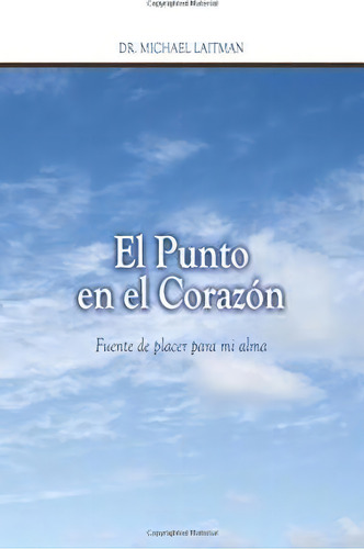 El Punto En El Corazon, De Michael Laitman. Editorial Laitman Kabbalah Publishers, Tapa Blanda En Español