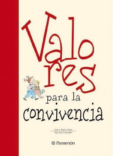Valores Para La Conviencia, De González, Inés Luz.pujol I Pons, Esteve.., Vol. 1 Tomo En Tapa Dura. Editorial Parramon, Tapa Dura En Español, 2014
