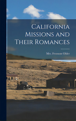 California Missions And Their Romances, De Older, Fremont. Editorial Hassell Street Pr, Tapa Dura En Inglés