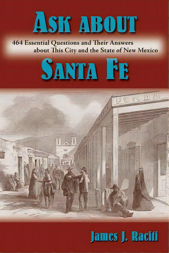 Ask About Santa Fe: 464 Essential Questions And Their Answers About This City And The State Of Ne..., De Raciti, James J.. Editorial Sunstone Pr, Tapa Blanda En Inglés