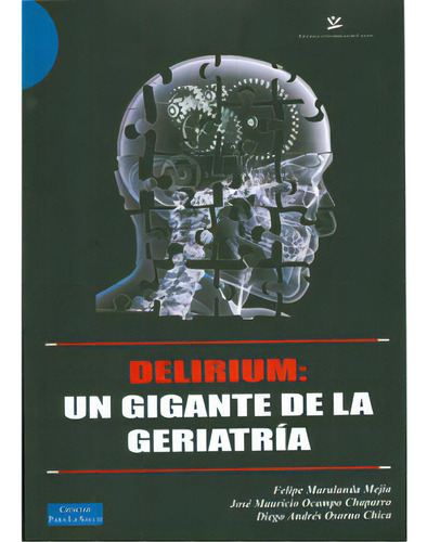 Delirium: un gigante de la geriatría: Delirium: un gigante de la geriatría, de Varios autores. Serie 9588319766, vol. 1. Editorial U. de Caldas, tapa blanda, edición 2009 en español, 2009