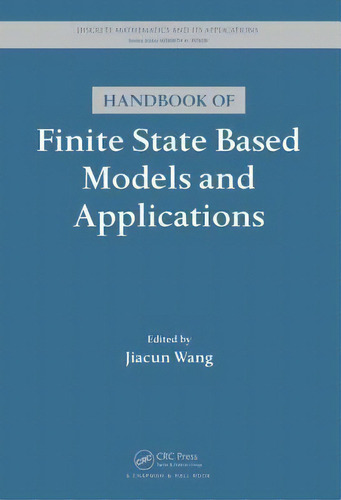 Handbook Of Finite State Based Models And Applications, De Jiacun Wang. Editorial Taylor Francis Ltd, Tapa Dura En Inglés