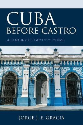 Libro Cuba Before Castro : A Century Of Family Memoirs - ...