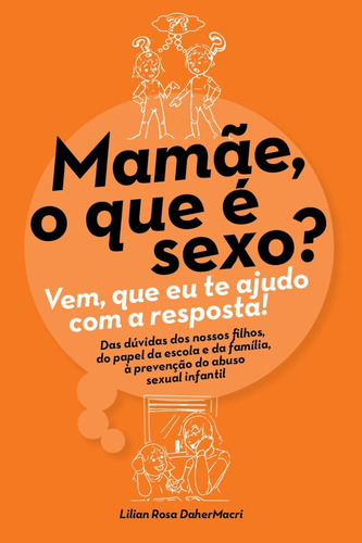 Mamãe, O Que É Sexo? Vem Que Eu Te Ajudo Com A Resposta