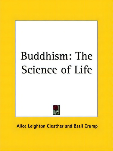 Buddhism: The Science Of Life (1928), De Alice Leighton Cleather., Vol. 1. Editorial Kessinger Publishing Co, Tapa Blanda En Inglés
