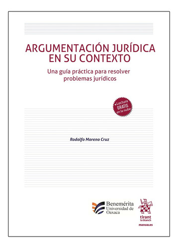 Argumentación Jurídica En Su Contexto: Una Guía Práctica Para Resolver Problemas Jurídicos, De Rodolfo Moreno Cruz. Manuales Editorial Tirant Lo Blanch, Tapa Blanda, Edición 1ra. En Español, 2024