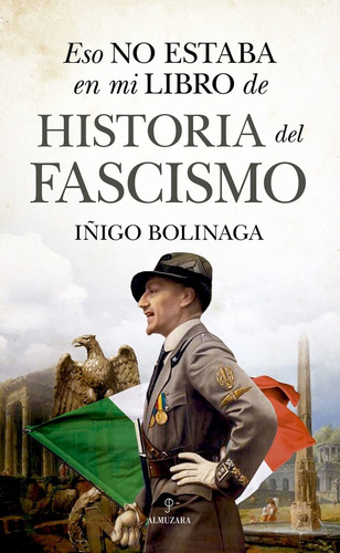 Eso No Estaba En Mi Libro De Historia Del Fascismo, De Iñigo Bolinaga. Editorial Almuzara, Tapa Blanda, Edición 1 En Español