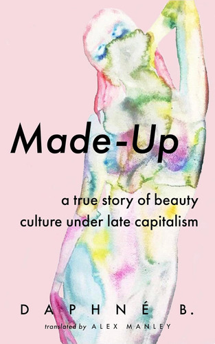Libro: Made-up: A True Story Of Beauty Culture Under Late Ca
