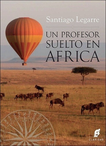 Un Profesor Suelto En Africa - Santiago Legarre