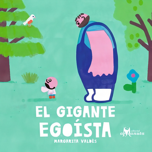 El Gigante Egoísta / Pd., De Valdes, Margarita., Vol. 1. Editorial Amanuta Infantil, Tapa Dura, Edición 1.0 En Español, 2024