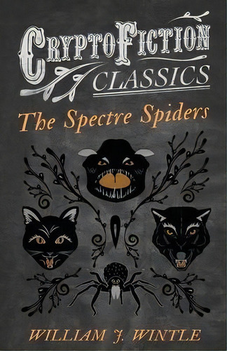 The Spectre Spiders (cryptofiction Classics), De William J. Wintle. Editorial Read Books, Tapa Blanda En Inglés