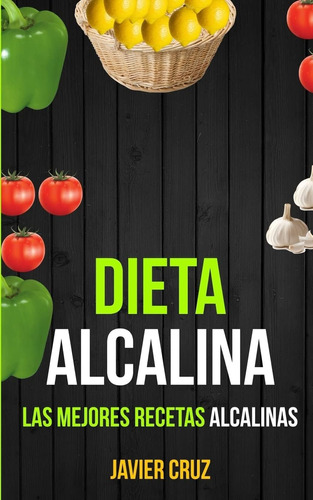 Libro: Dieta Alcalina: Las Mejores Recetas Alcalinas (spanis