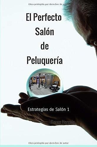 El Perfecto Salon De Peluqueria Estrategias De..., De Horcajo, Flo. Editorial Independently Published En Español
