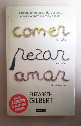 Comer, Rezar, Amar - Elizabeth Gilbert - Ed. Aguilar