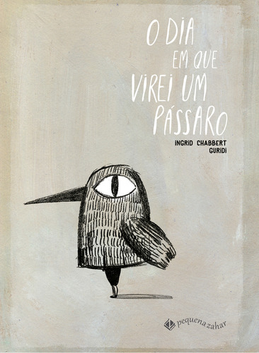 O Dia Em Que Virei Um Pássaro, De Ingrid Chabbert. Editorial Pequena Zahar, Capa Dura Em Português, 2024
