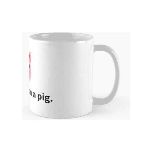 Taza Ponle Lápiz Labial A Un Cerdo. Calidad Premium