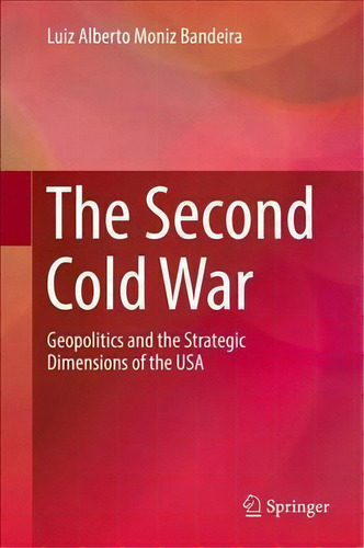 The Second Cold War, De Luiz A. Moniz-bandeira. Editorial Springer International Publishing Ag, Tapa Dura En Inglés