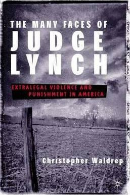 The Many Faces Of Judge Lynch : Extralegal Violence And P...