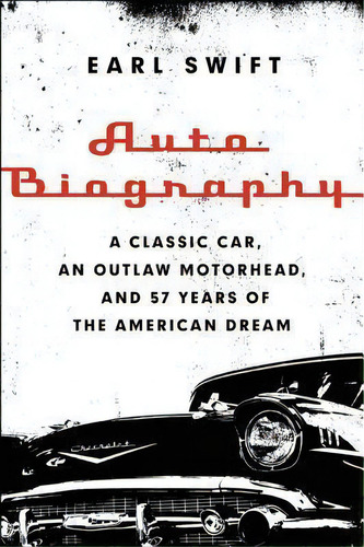 Auto Biography : A Classic Car, An Outlaw Motorhead, And 57 Years Of The American Dream, De Mr Earl Swift. Editorial Dey Street Books, Tapa Blanda En Inglés