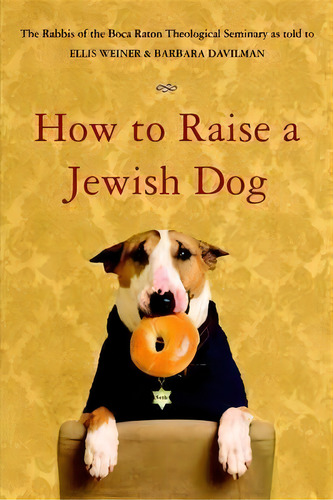How To Raise A Jewish Dog, De Ellis Weiner. Editorial Little, Brown & Company, Tapa Blanda En Inglés