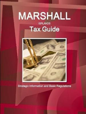 Marshall Islands Tax Guide : Strategic Information And Ba...