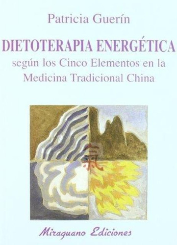 Dietoterapia Energetica. Cinco Elementos Medic. Tradic. Chin