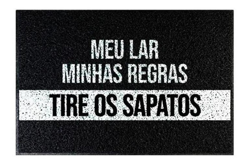 Tapete Capacho - Meu Lar, Minhas Regras, Tire Os Sapatos