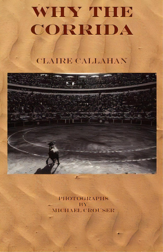Why The Corrida, De Claire Callahan. Editorial Bleakhouse Publishing, Tapa Blanda En Inglés