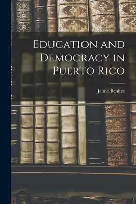Libro Education And Democracy In Puerto Rico - Benitez, J...