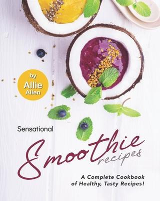Libro Sensational Smoothie Recipes : A Complete Cookbook ...