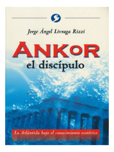 El Discipulo Ankor, De Livraga Rizzi Jorge Angel. Editorial Pax Nuevo En Español