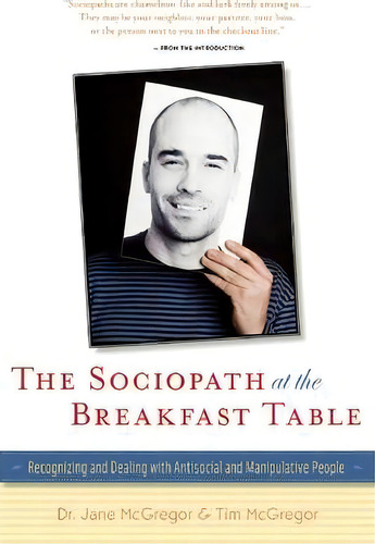 The Sociopath At The Breakfast Table : Recognizing And Dealing With Antisocial And Manipulative P..., De Jane Mcgregor. Editorial Hunter House Publishers, Tapa Blanda En Inglés