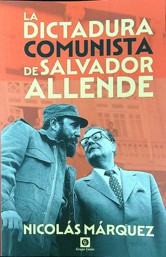 La Dictadura Comunista De Salvador Allende - Nicolas Marqu 