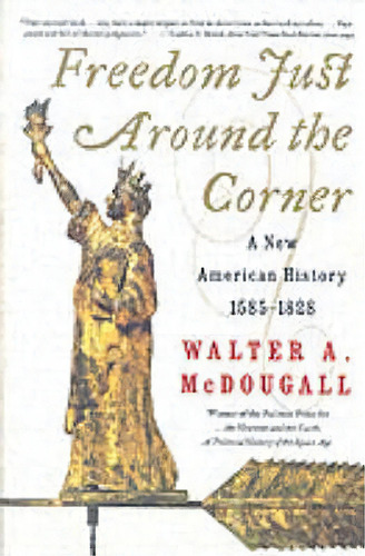 Freedom Just Around The Corner, De Walter A. Mcdougall. Editorial Harpercollins Publishers Inc, Tapa Blanda En Inglés