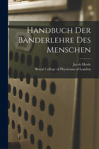 Handbuch Der Bãâ¤nderlehre Des Menschen, De Henle, Jacob 1809-1885., Vol. 1. Editorial Legare Street Pr, Tapa Blanda En Alemán
