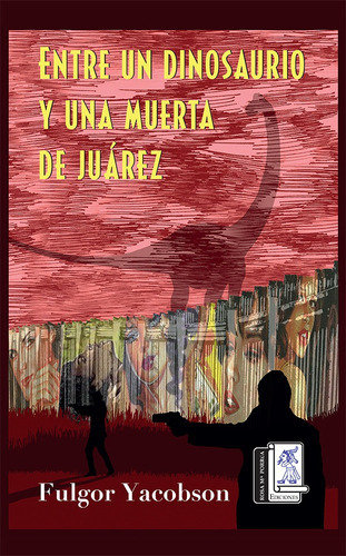 Entre Un Dinosaurio Y Una Muerta De Juárez, De Fulgor Yacobson. Editorial Rosa Ma. Porrúa Ediciones, Tapa Blanda En Español, 2022