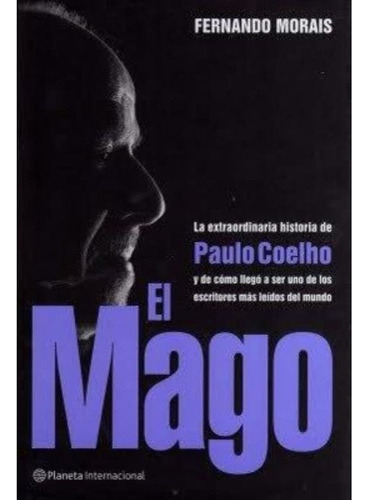 El Mago La Extraordinaria Historia De Paulo Coelho, De Fernando Morais. Editorial Planeta, Tapa Blanda En Español, 2008
