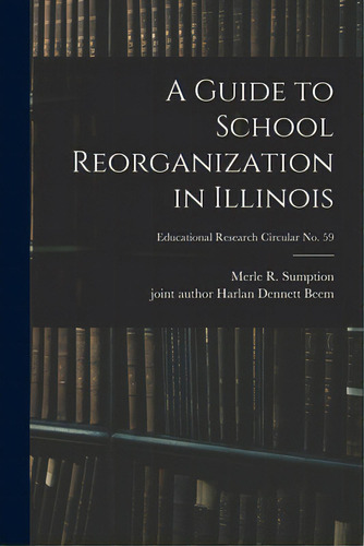 A Guide To School Reorganization In Illinois; Educational Research Circular No. 59, De Sumption, Merle R. (merle Richard) 1.. Editorial Hassell Street Pr, Tapa Blanda En Inglés